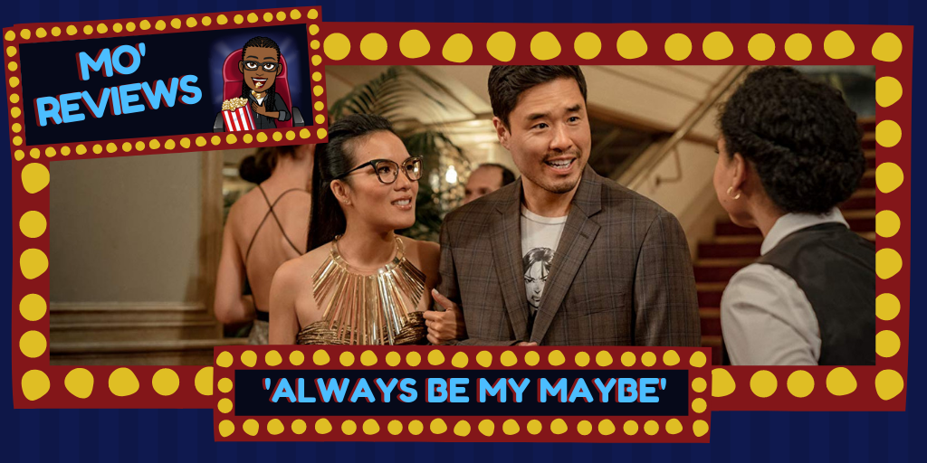 Mo’ Reviews: ‘Always Be My Maybe’